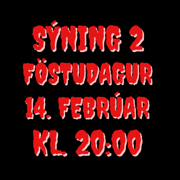 Sýning 2 | kl. 20.00 | 14. Febrúar | Föstudagur